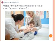 What nutrients required for your child’s development?