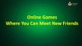 5 Online Games Where You Can Meet New Friends PowerPoint PPT Presentation