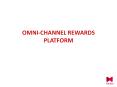 OMNI-CHANNEL REWARDS PLATFORM PowerPoint PPT Presentation