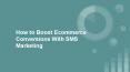 How to Boost Ecommerce Conversions With SMS Marketing PowerPoint PPT Presentation