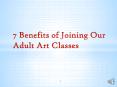 7 Benefits of Joining Our Adult Art Classes PowerPoint PPT Presentation