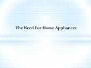 The Need for Home Appliances