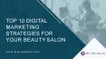 Top 10 Digital Marketing Strategies for Your Beauty Salon PowerPoint PPT Presentation