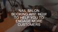 Nail Salon Booking App: How to help you to engage more customers PowerPoint PPT Presentation