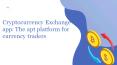 Cryptocurrency Exchange app: The apt platform for currency traders PowerPoint PPT Presentation