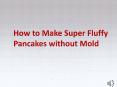 How to Make Super Fluffy Pancakes without Mold PowerPoint PPT Presentation