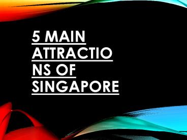 5 main attractions of Singapore
