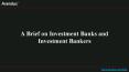 A Brief on Investment Banks and Investment Bankers PowerPoint PPT Presentation