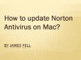 How to update Norton Antivirus on Mac? PowerPoint PPT Presentation