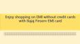 29.	Enjoy shopping on EMI without credit cards with Bajaj Finserv EMI card PowerPoint PPT Presentation
