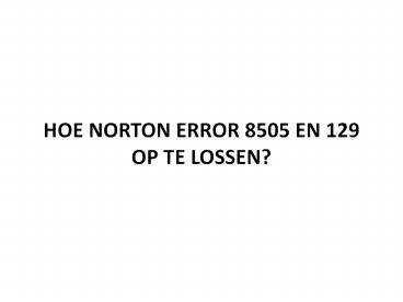 HOE NORTON ERROR 8505 EN 129 OP TE LOSSEN?