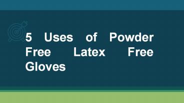 5 Uses of Powder Free Latex Free Gloves