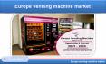 Europe Vending Machine Market will be US$ 25 Billion by 2025 PowerPoint PPT Presentation