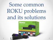Some common ROKU problems and its solutions