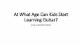 Jesse Levine Norristown - At What Age Can Kids Start Learning Guitar? PowerPoint PPT Presentation