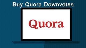 Increase your Quora Visibility by Downvotes