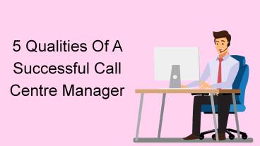 5 Qualities Of A Successful Call Centre Agent