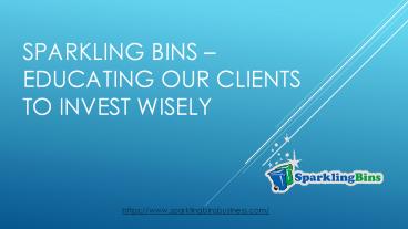 SPARKLING BINS –EDUCATING OUR CLIENTS TO INVEST WISELY