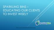 SPARKLING BINS –EDUCATING OUR CLIENTS TO INVEST WISELY
