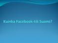 Kuinka Facebook-tili Suomi? PowerPoint PPT Presentation