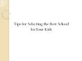 Tips for selecting the best school for your kids. PowerPoint PPT Presentation