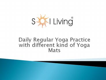 Daily Regular Yoga Practice with different kind of Yoga Mats