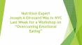 Nutrition Expert Joseph A Girouard Was In NYC Last Week for a Workshop on “Overcoming Emotional Eating” PowerPoint PPT Presentation