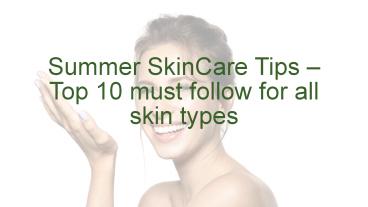 Summer SkinCare Tips – Top 10 must follow for all skin types ...