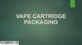 Vape Cartridge Packaging PowerPoint PPT Presentation