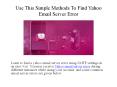 Use This Simple Methods To Find Yahoo Email Server Error PowerPoint PPT Presentation