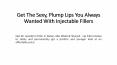 Get The Sexy, Plump Lips You Always Wanted With Injectable Fillers PowerPoint PPT Presentation