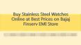 Buy Stainless Steel Watches Online at Best Prices on Bajaj Finserv EMI Store