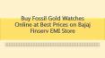 Buy Fossil Gold Watches Online at Best Prices on Bajaj Finserv EMI Store