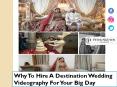 Why To Hire A Destination Wedding Videography For Your Big Day PowerPoint PPT Presentation