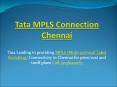 Tata MPLS (Multi-protocol Label Switching) Connection Provider in Chennai | Call: 9036000187 PowerPoint PPT Presentation