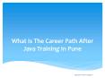 What Is The Career Path After Java Training In Pune PowerPoint PPT Presentation