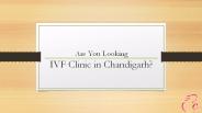 Are You Looking IVF Clinic in Chandigarh?