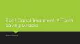 Root Canal Treatment: A Tooth Saving Miracle PowerPoint PPT Presentation