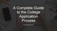 A Complete Guide to the College Application Process PowerPoint PPT Presentation