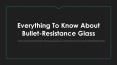 Everything To Know About Bullet-Resistance Glass PowerPoint PPT Presentation