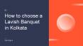 How to Choose 25 Lavish Banquet Halls in Kolkata PowerPoint PPT Presentation