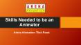 Skills Needed to be an Animator - Arena Animation Tilak Road PowerPoint PPT Presentation