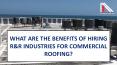 What Are the Benefits of Hiring R&R Industries for Commercial Roofing? PowerPoint PPT Presentation