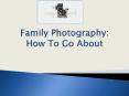 Family photography How To Go About