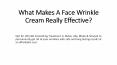 What Makes A Face Wrinkle Cream Really Effective? PowerPoint PPT Presentation