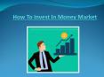 Best Tips On How To Invest In Money Market - Market Masters Academy PowerPoint PPT Presentation