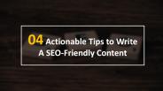 04 Actionable Tips to Write A SEO-Friendly Content