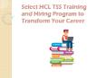 Select HCL TSS Training and Hiring Program to Transform Your Career PowerPoint PPT Presentation