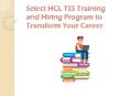 Select HCL TSS Training and Hiring Program to Transform Your Career PowerPoint PPT Presentation