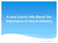 A Java Course Tells About The Importance of Java in Industry PowerPoint PPT Presentation